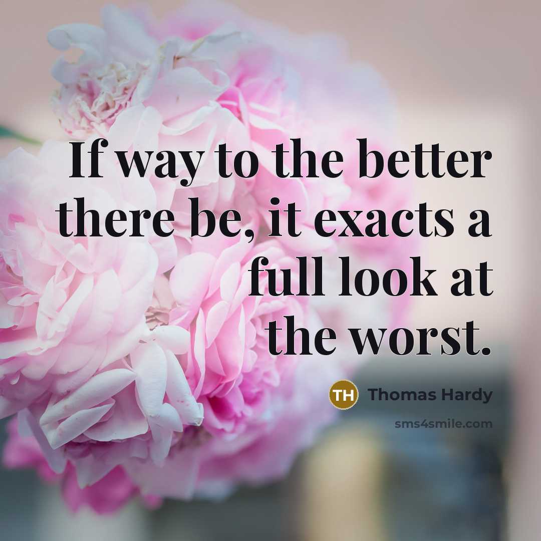 “If way to the better there be, it exacts a…” quote by Thomas Hardy