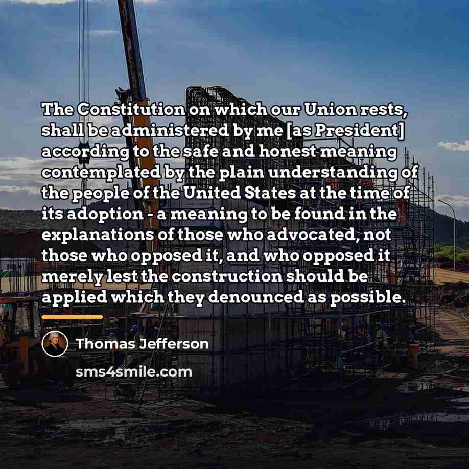 “The Constitution on which our Union rests, shall be administered…” quote by Thomas Jefferson