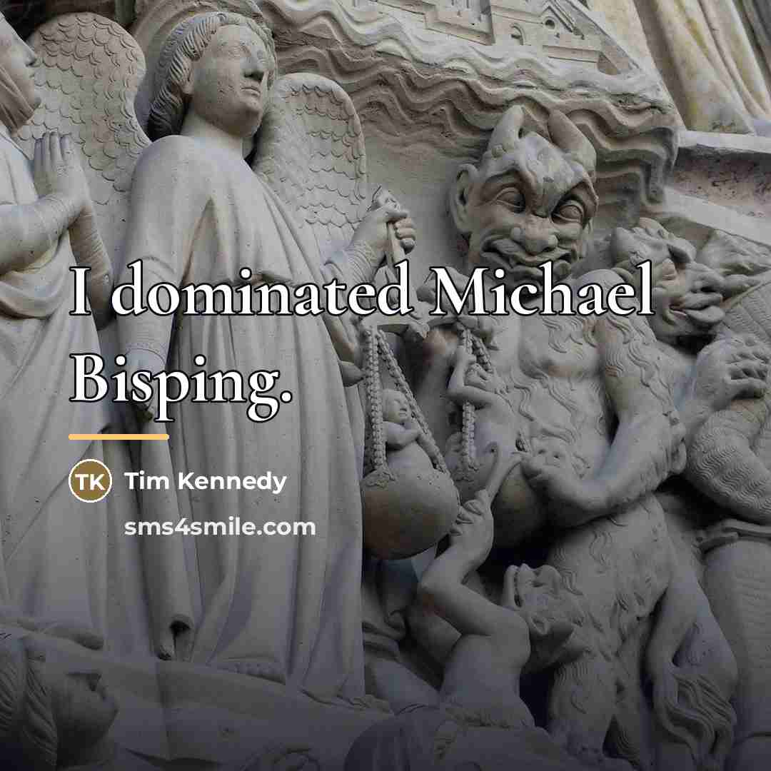 “I dominated Michael Bisping.…” quote by Tim Kennedy