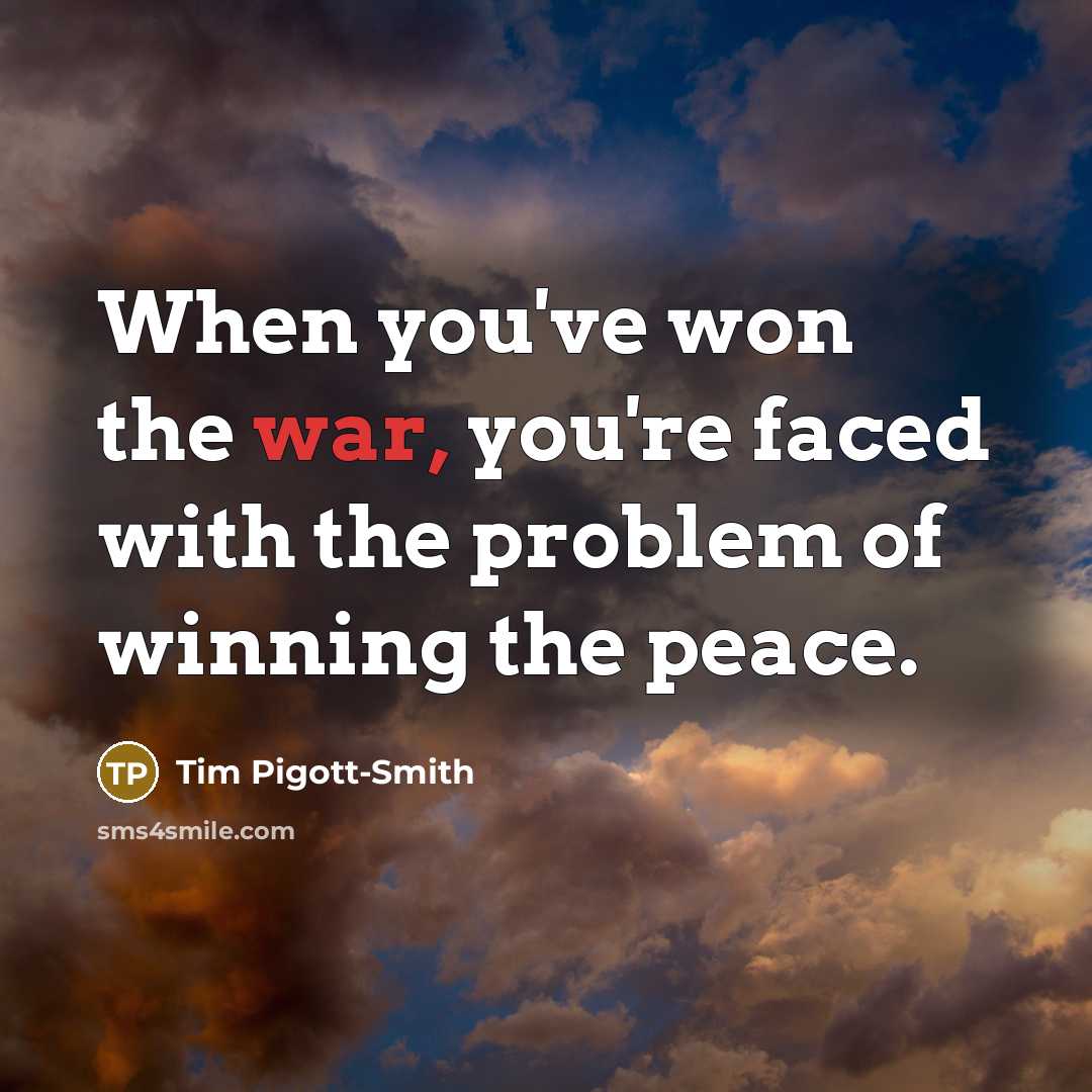 “When you've won the war, you're faced with the problem…” quote by Tim Pigott-Smith