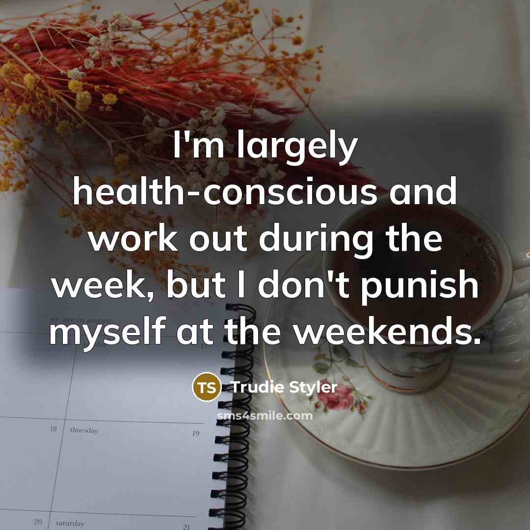 “I'm largely health-conscious and work out during the week, but…” quote by Trudie Styler