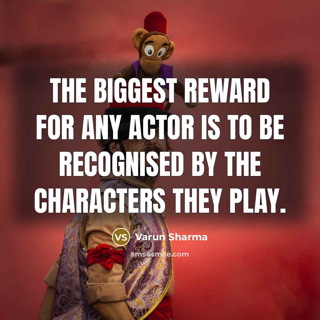 “The biggest reward for any actor is to be recognised…” quote by Varun Sharma
