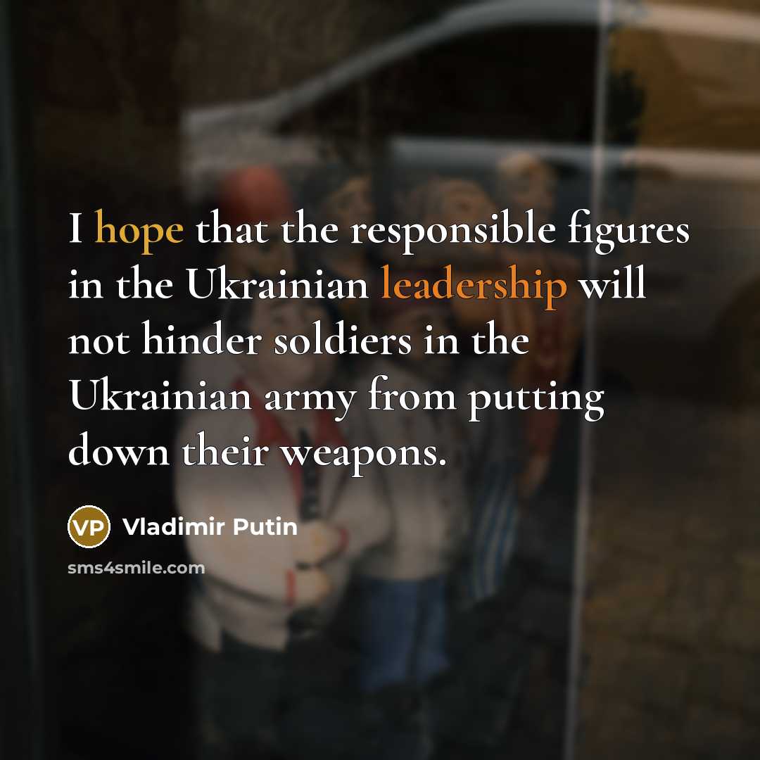 “I hope that the responsible figures in the Ukrainian leadership…” quote by Vladimir Putin
