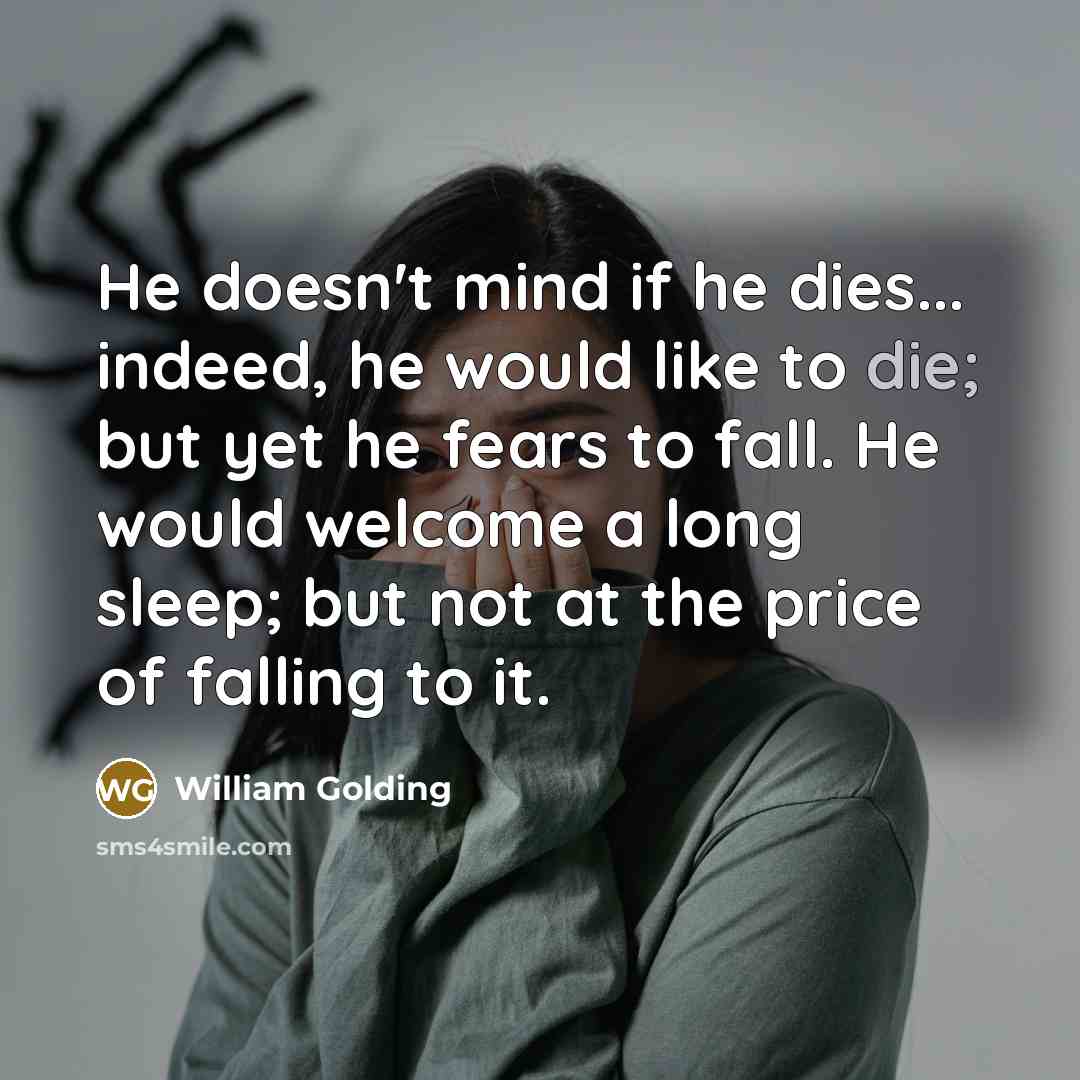 “He doesn't mind if he dies... indeed, he would like…” quote by William Golding