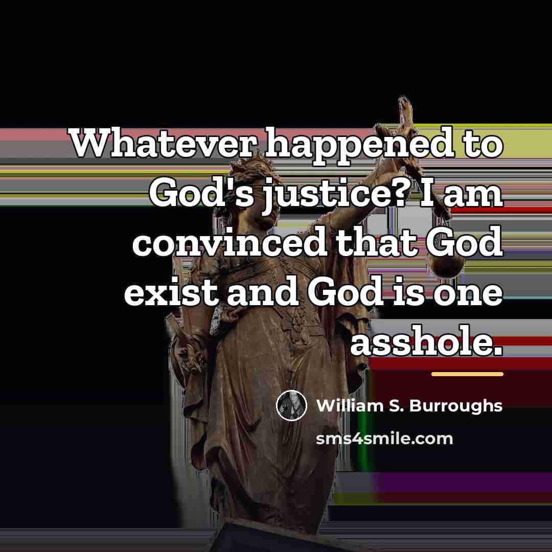 “Whatever happened to God's justice? I am convinced that God…” quote by William S. Burroughs