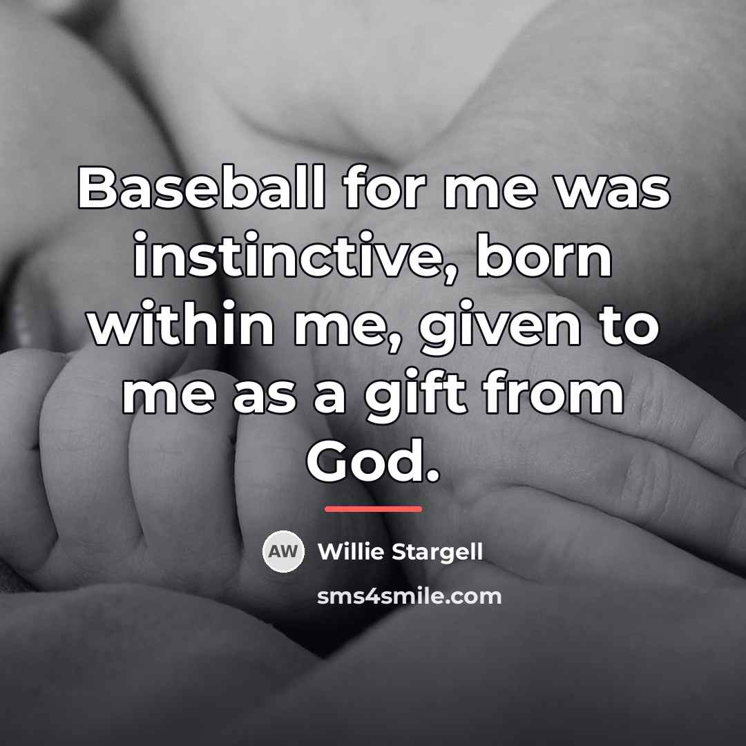“Baseball for me was instinctive, born within me, given to…” quote by Willie Stargell