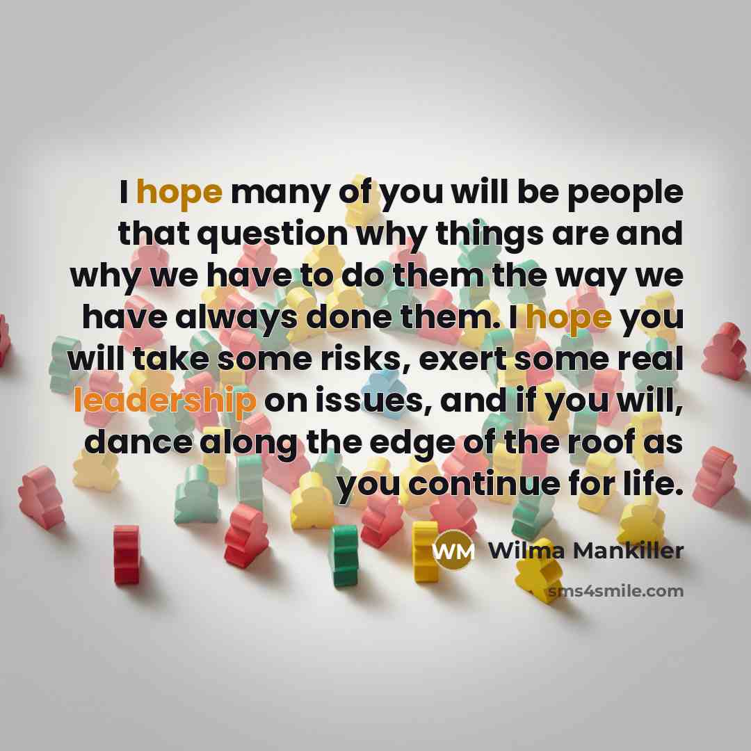 “I hope many of you will be people that question…” quote by Wilma Mankiller