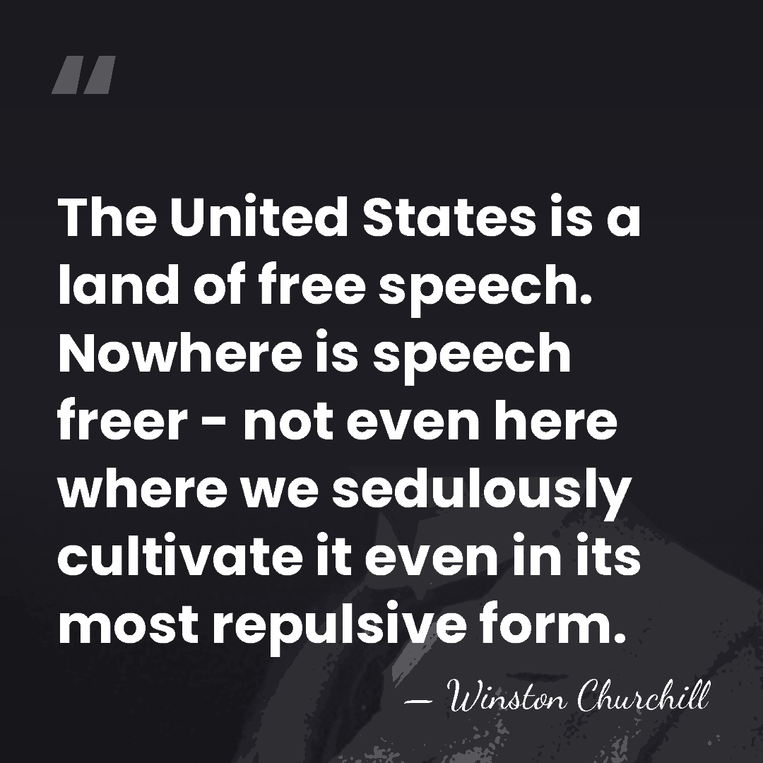 The United States is a land of free speech. Nowhere is speech&hellip; - Winston Churchill