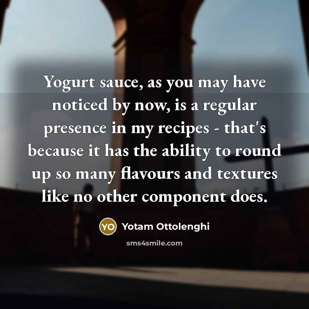 “Yogurt sauce, as you may have noticed by now, is…” quote by Yotam Ottolenghi
