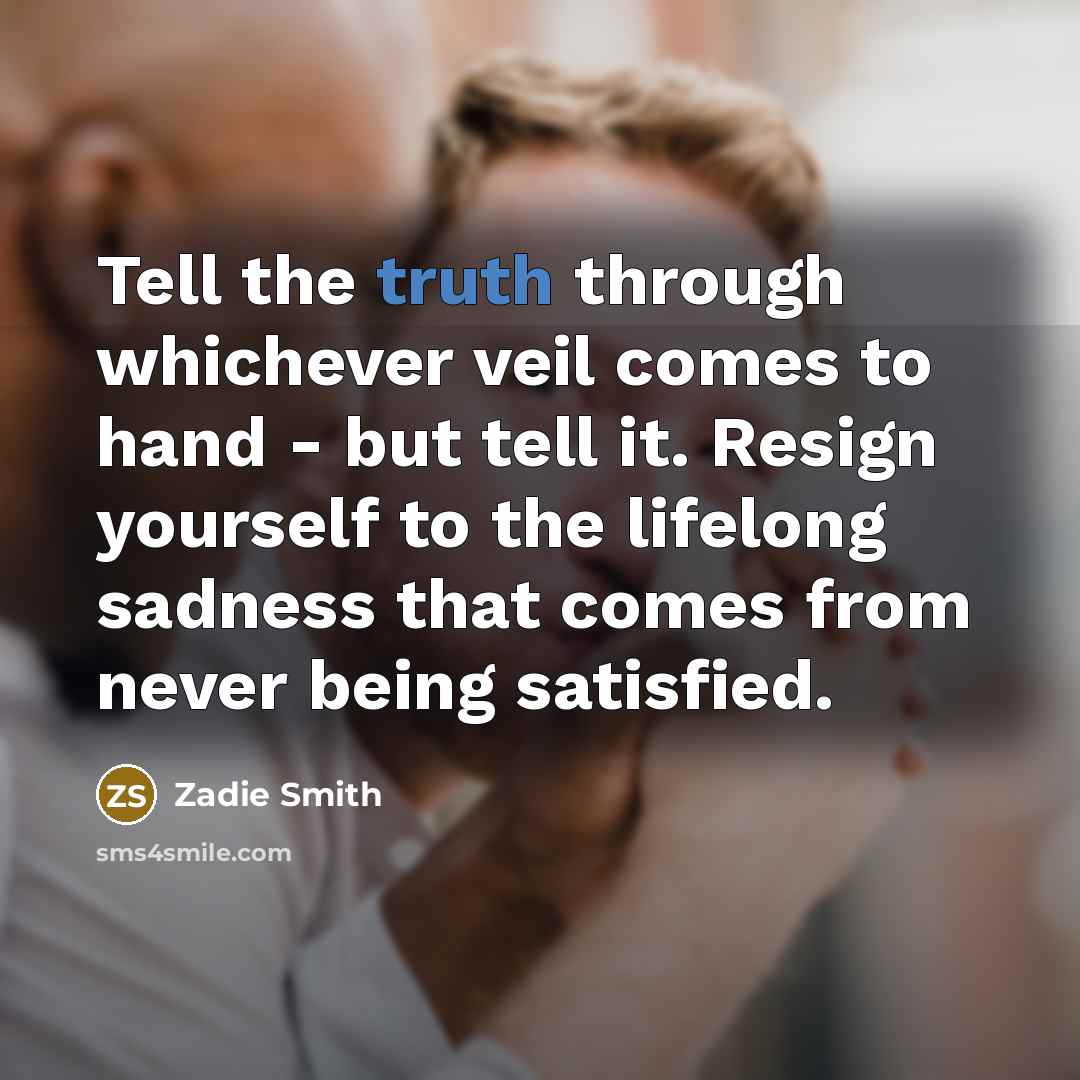 “Tell the truth through whichever veil comes to hand -…” quote by Zadie Smith