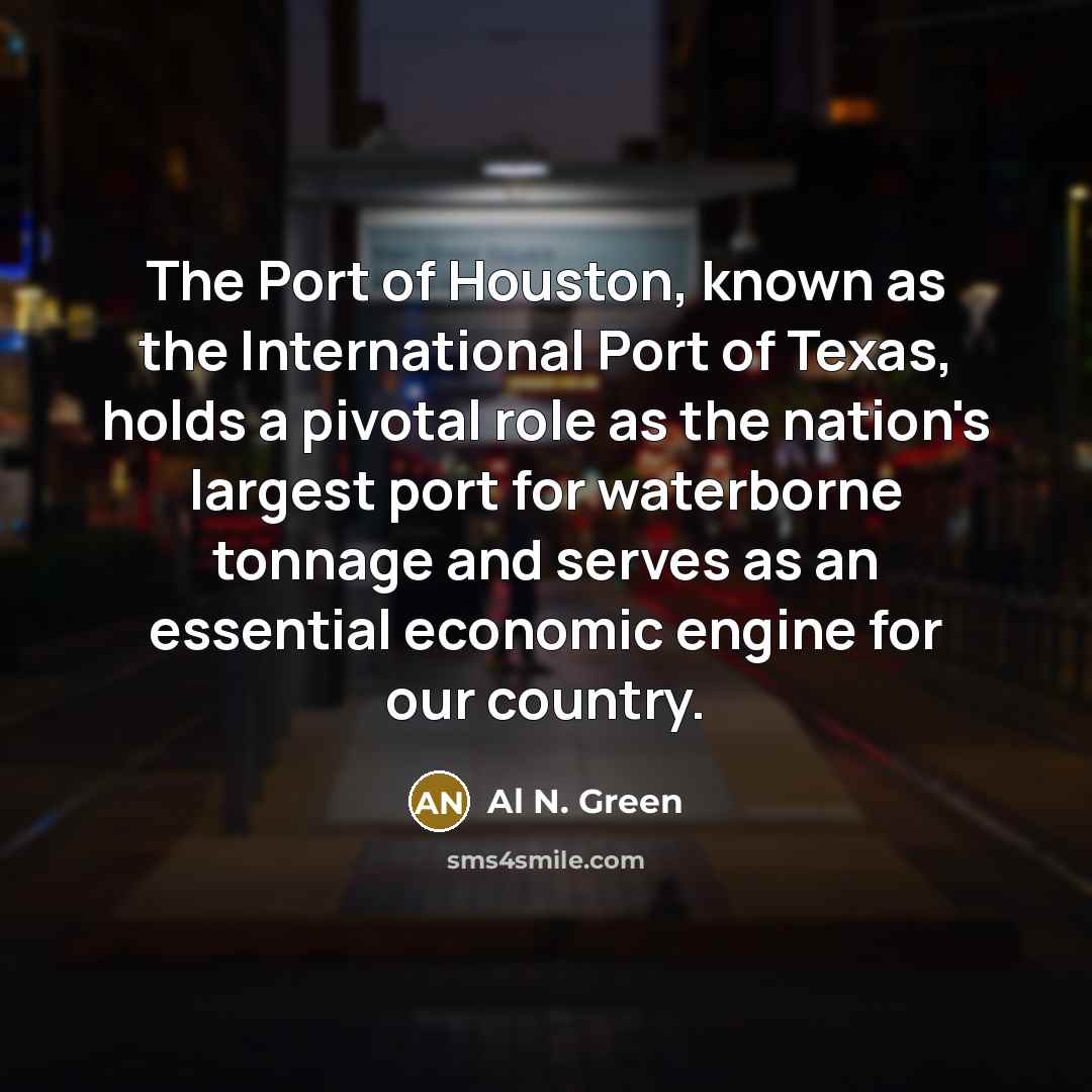 “The Port of Houston, known as the International Port of…” quote by Al N. Green