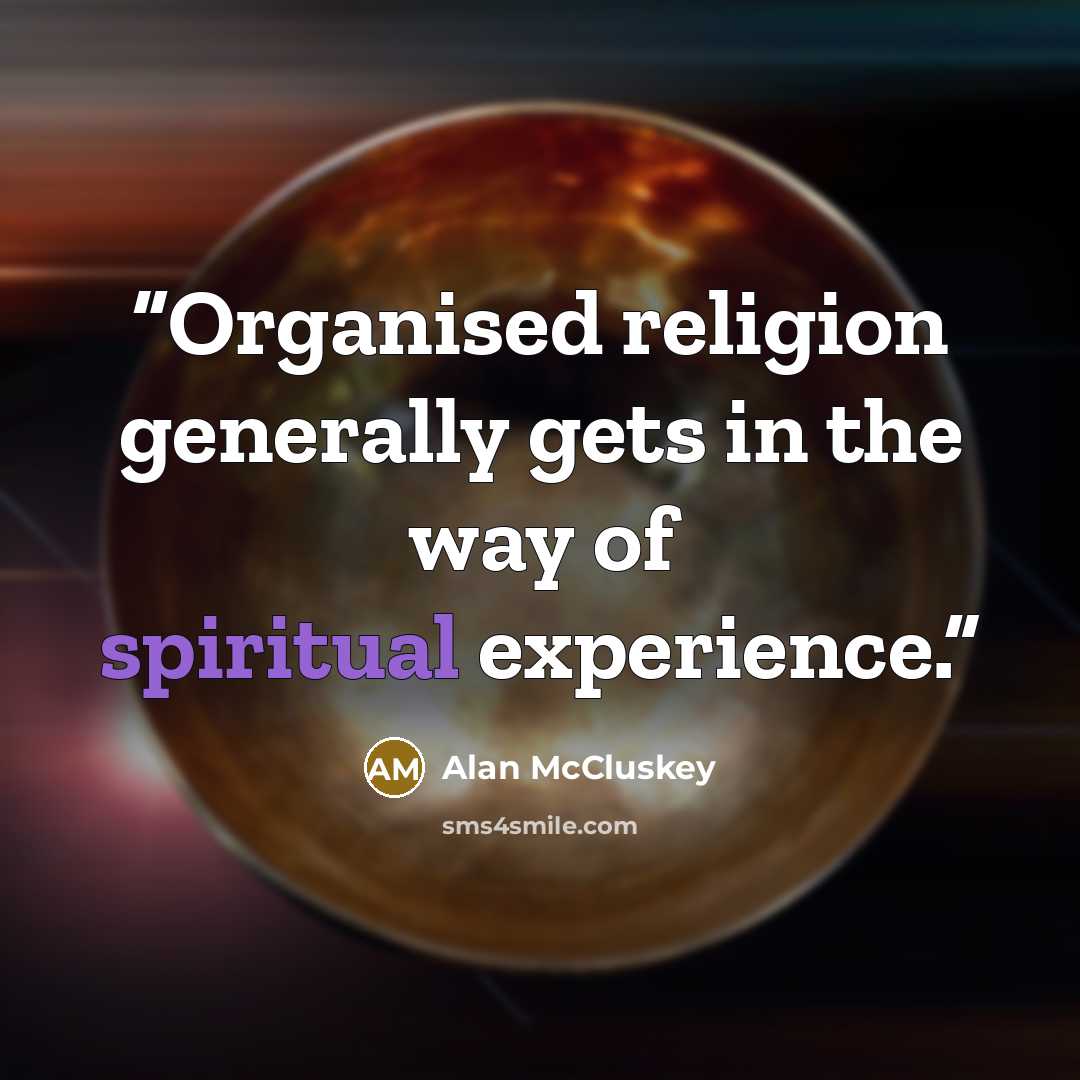 “Organised religion generally gets in the way of spiritual experience.” quote by Alan McCluskey