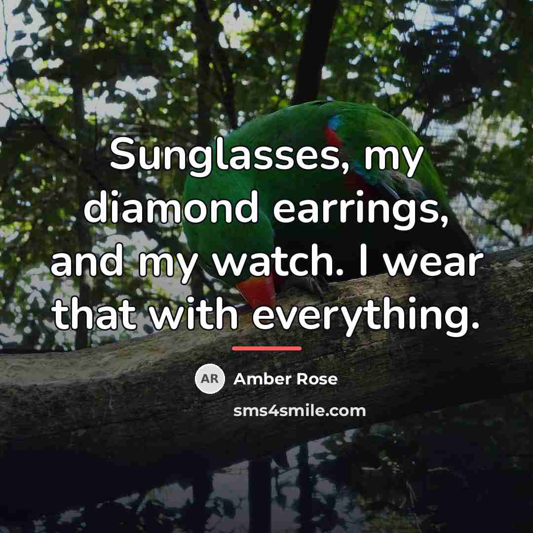 “Sunglasses, my diamond earrings, and my watch. I wear that…” quote by Amber Rose