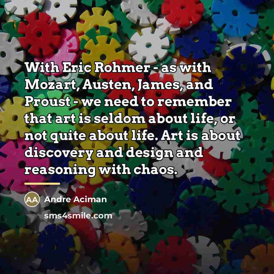 “With Eric Rohmer - as with Mozart, Austen, James, and…” quote by Andre Aciman
