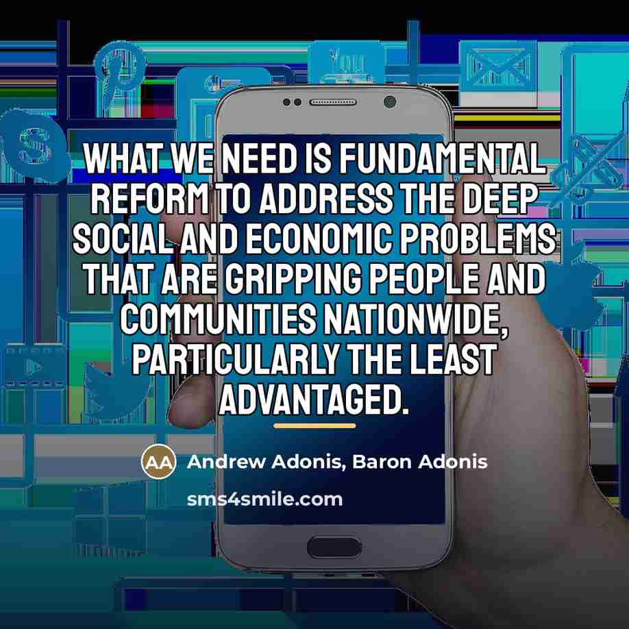 “What we need is fundamental reform to address the deep…” quote by Andrew Adonis, Baron Adonis