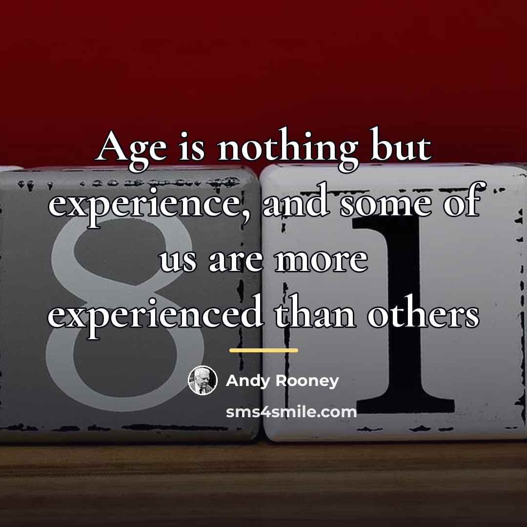 “Age is nothing but experience, and some of us are…” quote by Andy Rooney