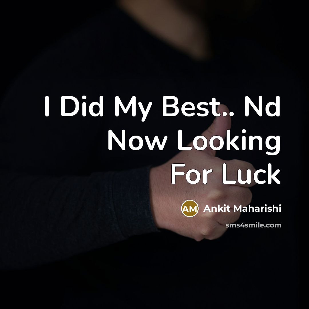 “I Did My Best.. Nd Now Looking For Luck…” quote by Ankit Maharishi