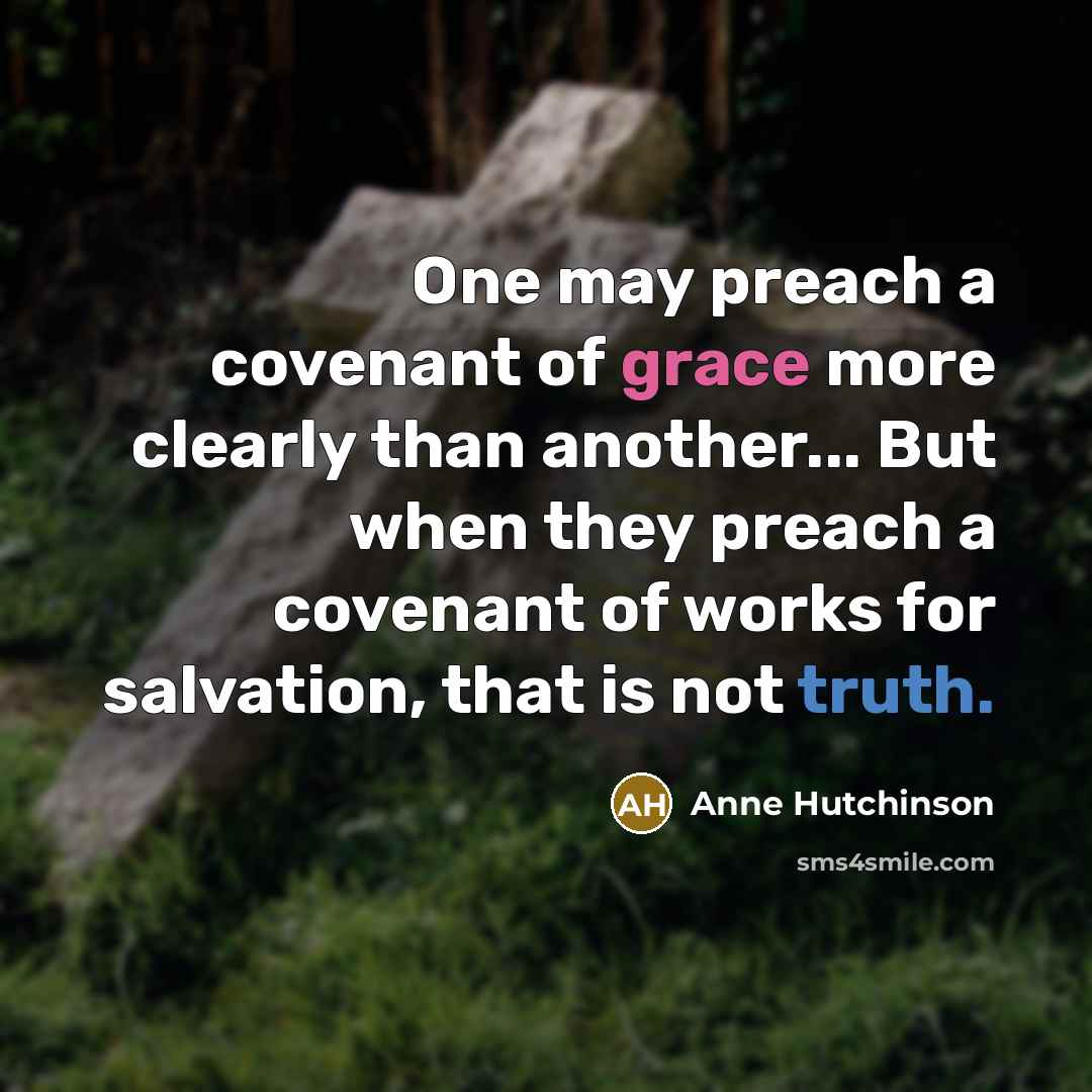 “One may preach a covenant of grace more clearly than…” quote by Anne Hutchinson