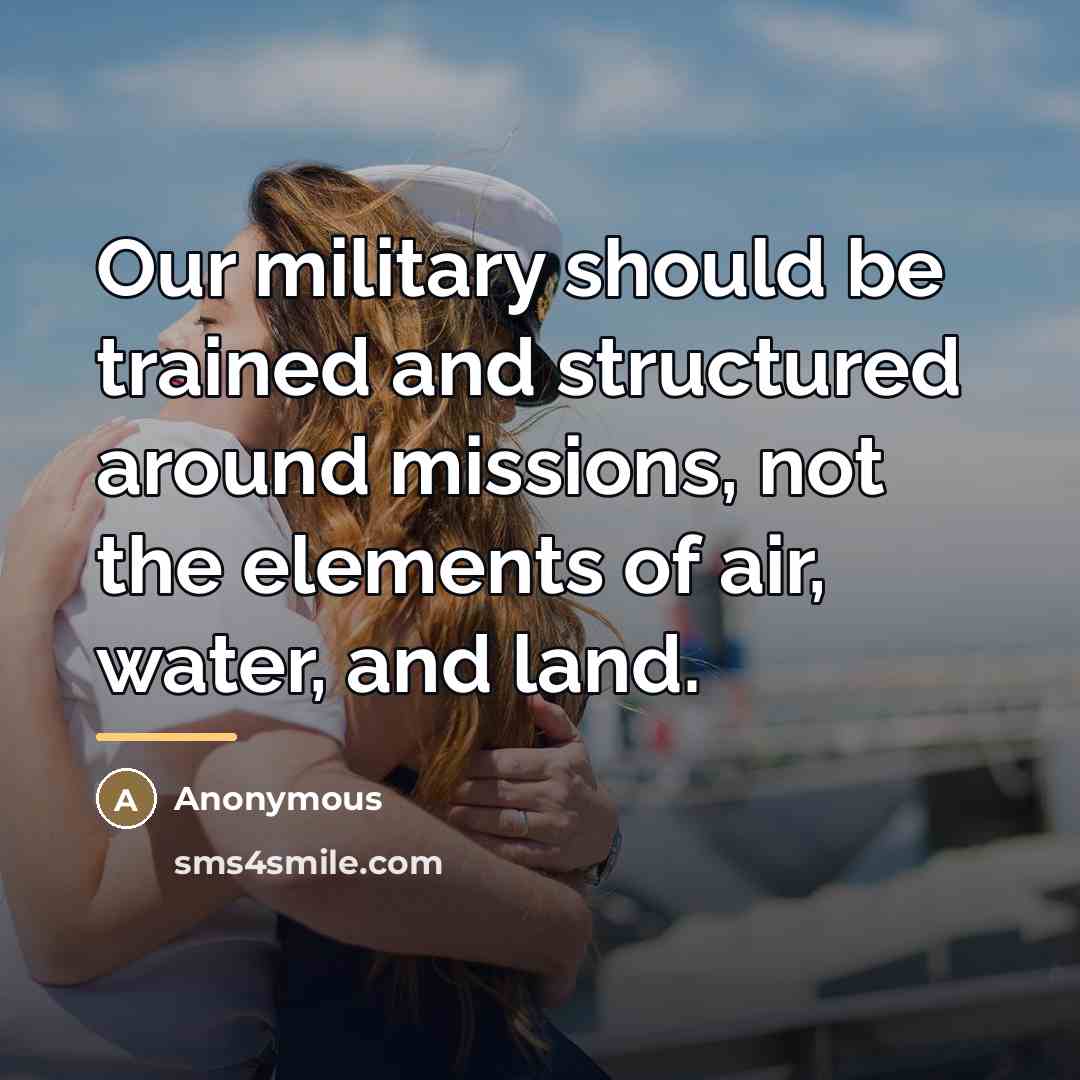 “Our military should be trained and structured around missions, not…” quote by Anonymous