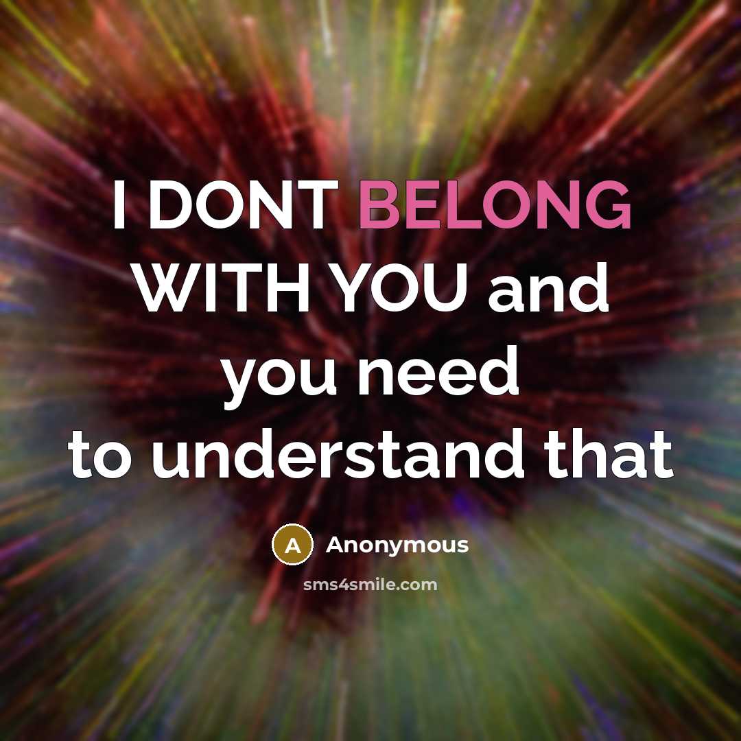 “I DONT BELONG WITH YOU and you need to understand that” quote by Anonymous