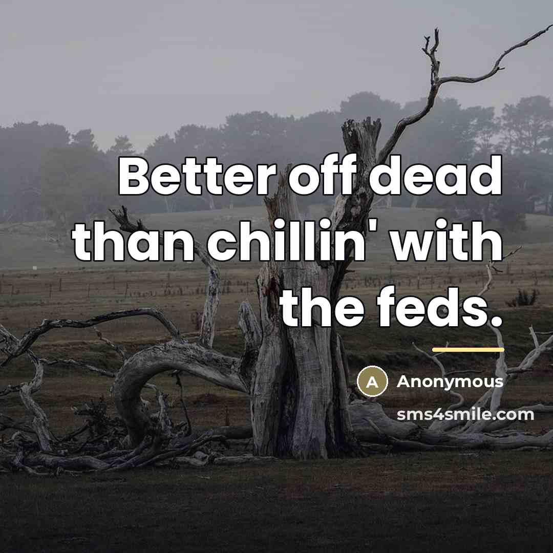 “Better off dead than chillin' with the feds.…” quote by Anonymous
