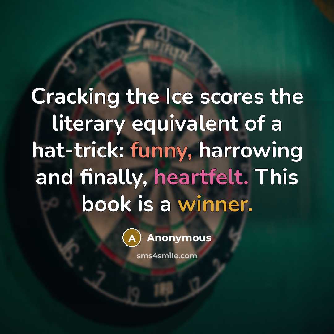 “Cracking the Ice scores the literary equivalent of a hat-trick: funny, harrowing and finally, heartfelt. This book is a winner.” quote by Anonymous