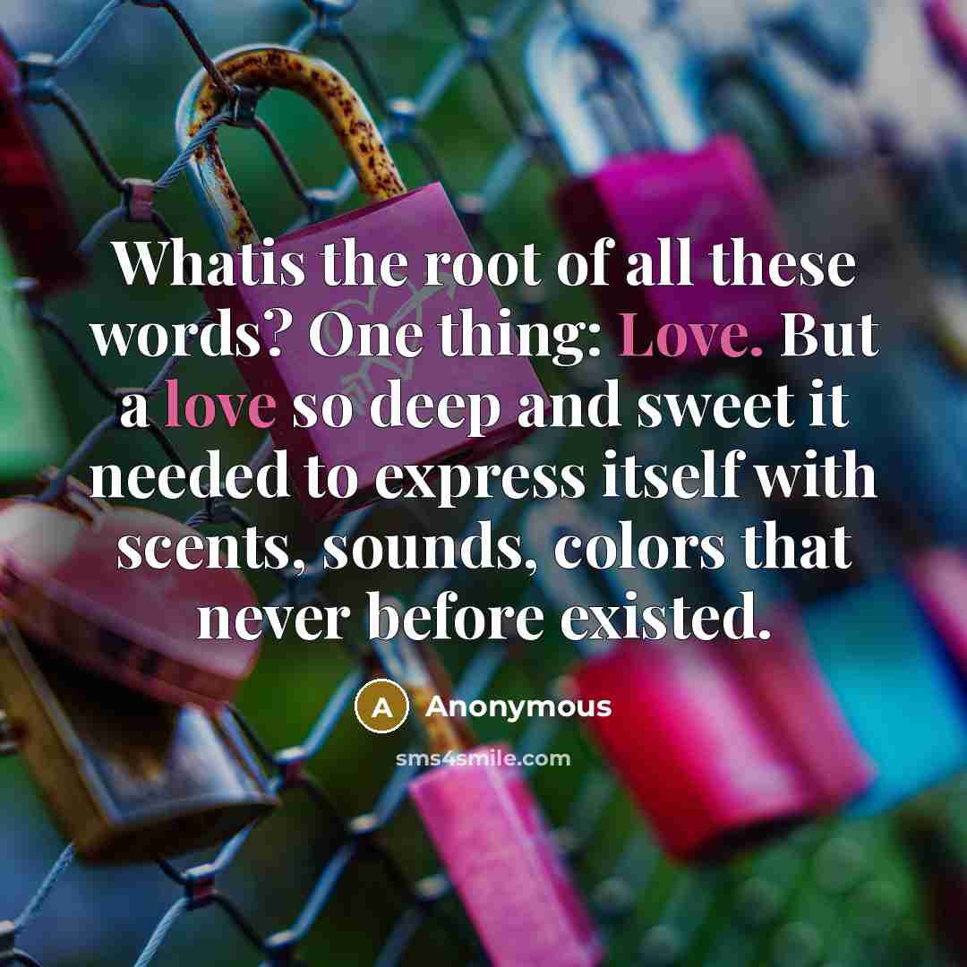 “Whatis the root of all these words? One thing: Love.…” quote by Anonymous