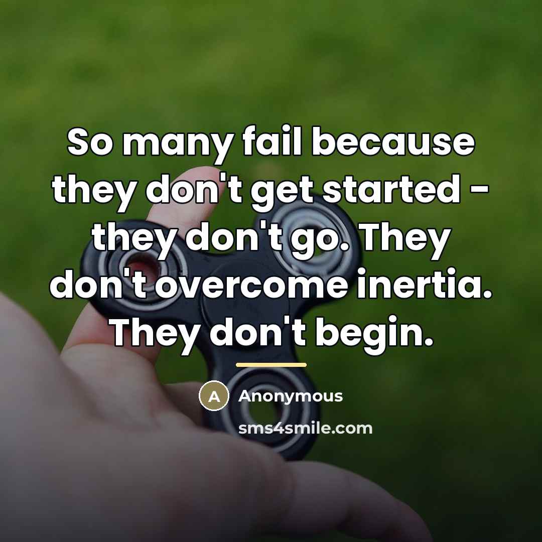 “So many fail because they don't get started - they…” quote by Anonymous
