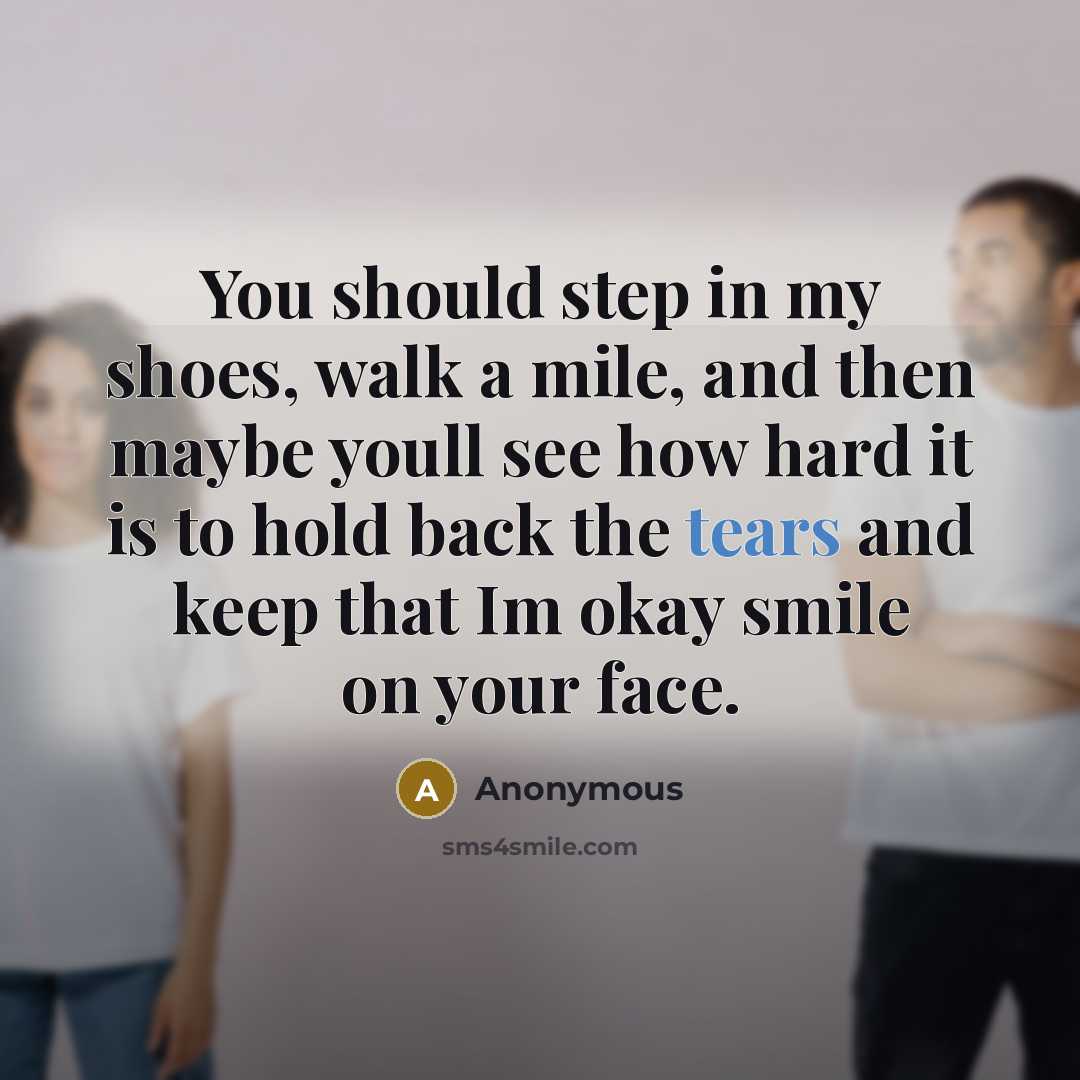 “You should step in my shoes, walk a mile, and…” quote by Anonymous