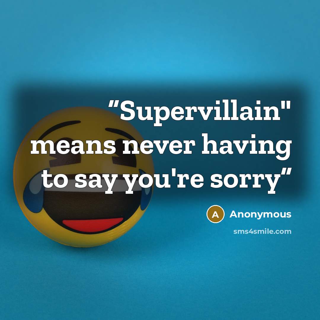 “Supervillain" means never having to say you're sorry” quote by Anonymous