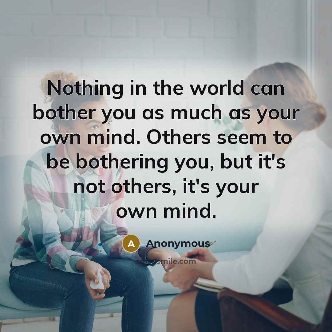 “Nothing in the world can bother you as much as…” quote by Anonymous