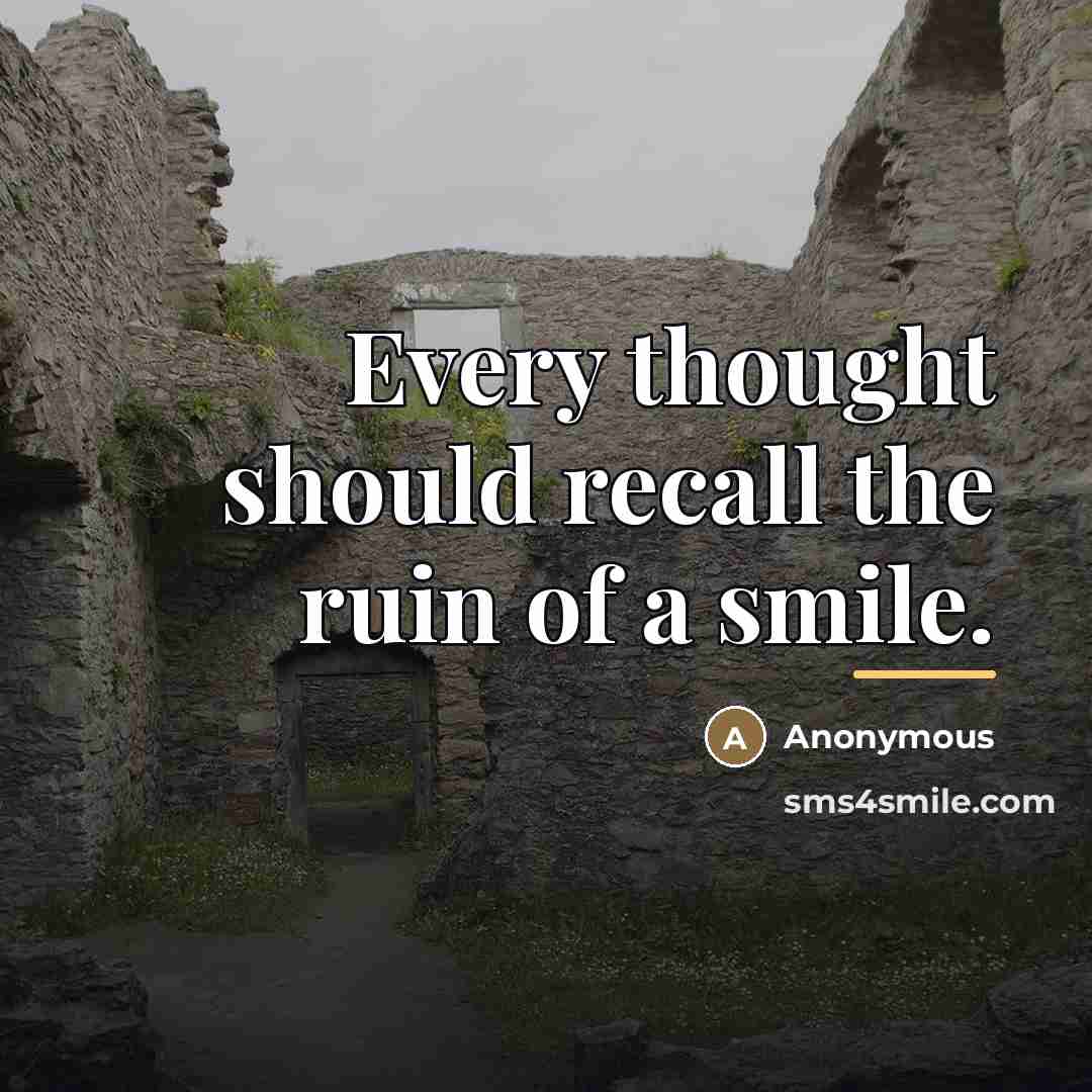 “Every thought should recall the ruin of a smile.…” quote by Anonymous