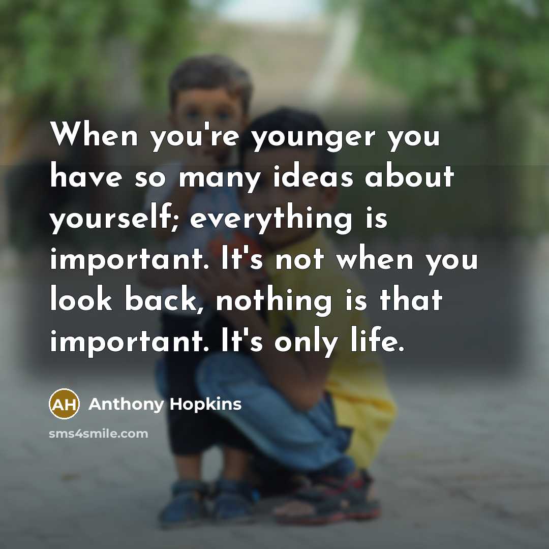 “When you're younger you have so many ideas about yourself;…” quote by Anthony Hopkins