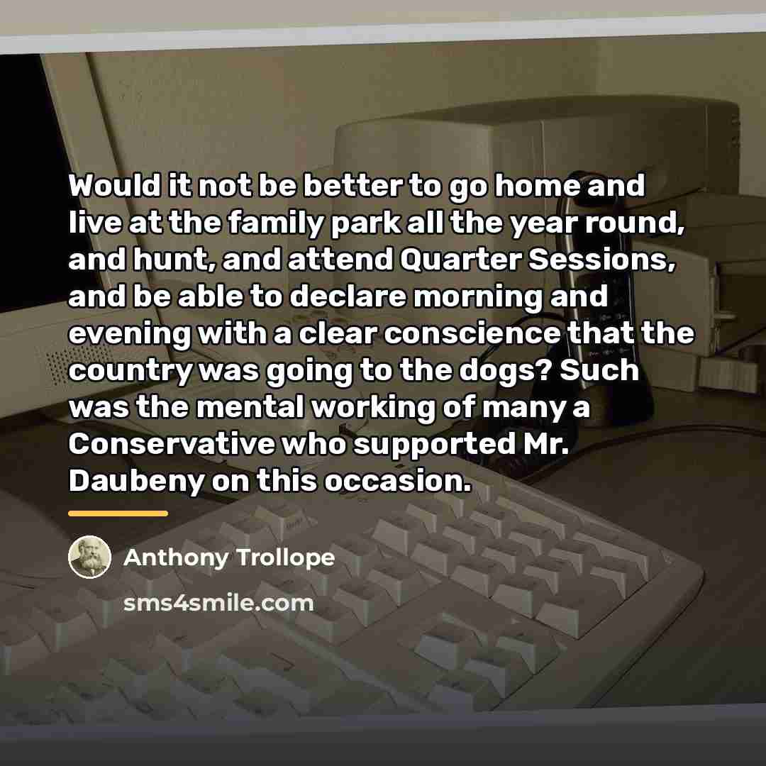 “Would it not be better to go home and live…” quote by Anthony Trollope