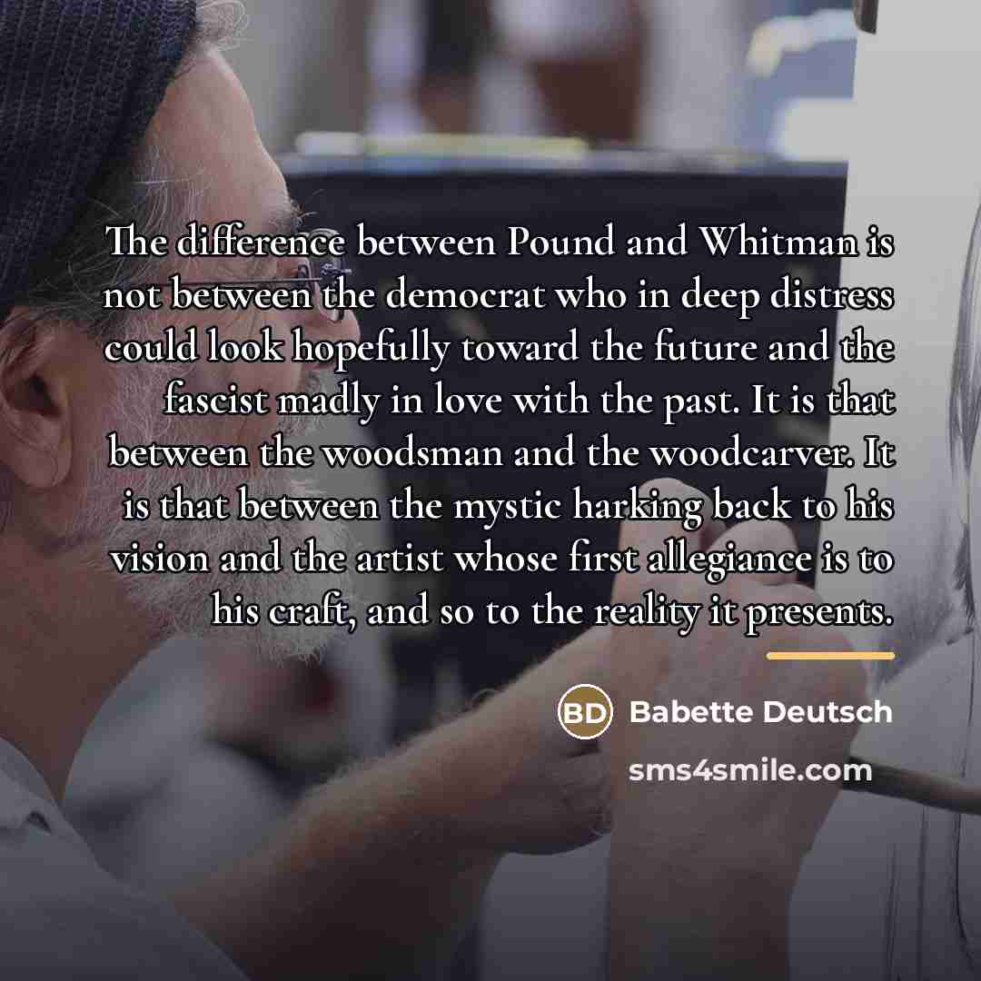 “The difference between Pound and Whitman is not between the…” quote by Babette Deutsch