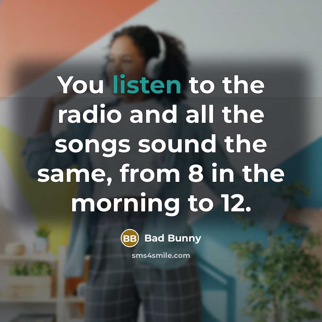 “You listen to the radio and all the songs sound…” quote by Bad Bunny
