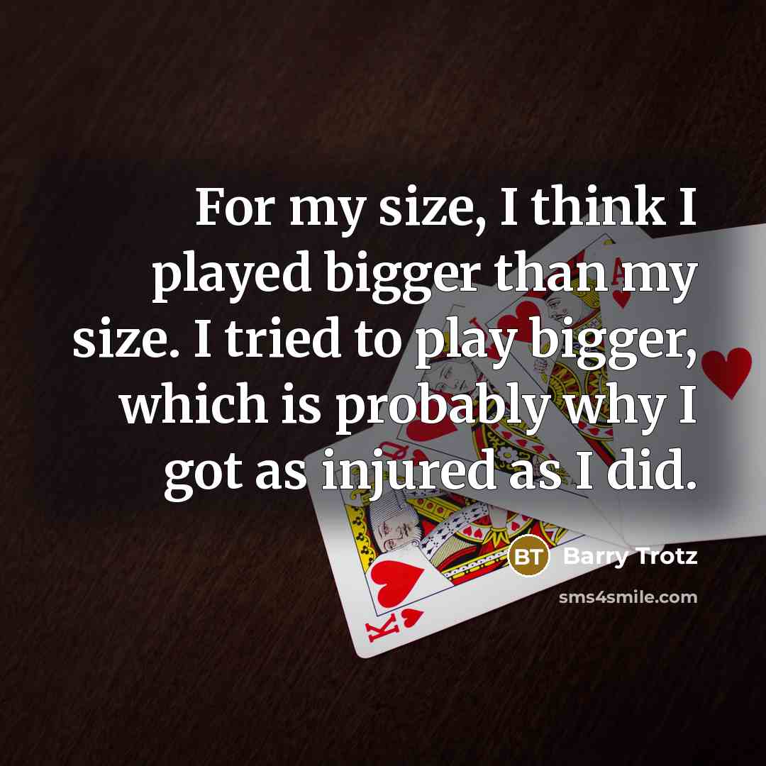 “For my size, I think I played bigger than my…” quote by Barry Trotz