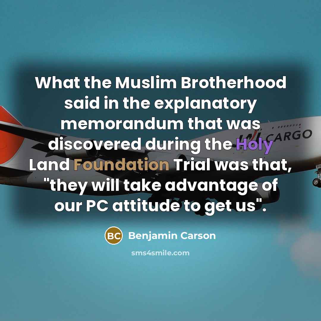 “What the Muslim Brotherhood said in the explanatory memorandum that…” quote by Benjamin Carson