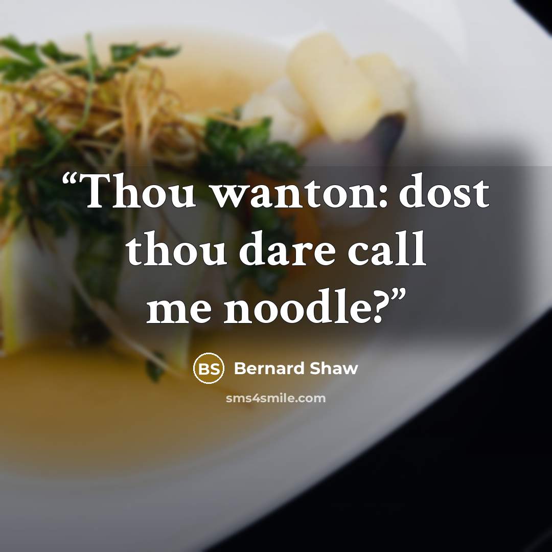 “Thou wanton: dost thou dare call me noodle?” quote by Bernard Shaw