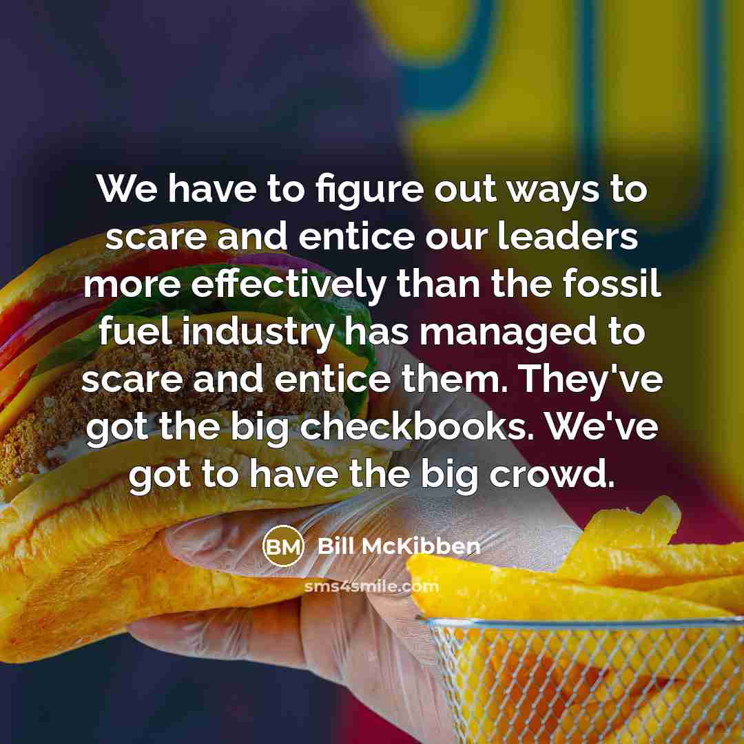 “We have to figure out ways to scare and entice…” quote by Bill McKibben