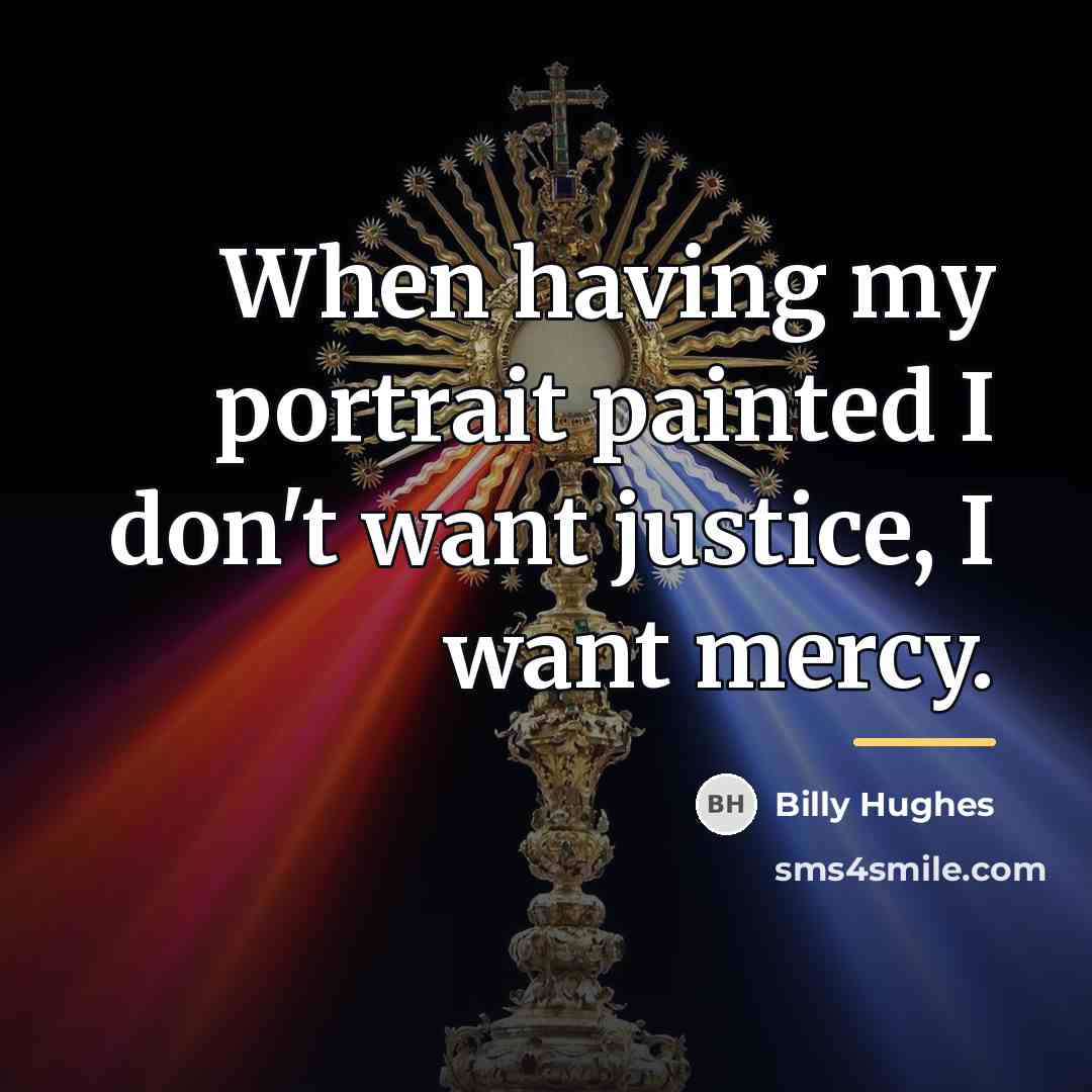 “When having my portrait painted I don't want justice, I…” quote by Anonymous