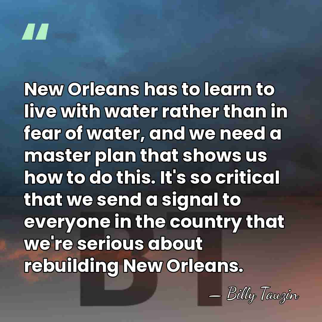 New Orleans has to learn to live with water rather than in&hellip; - Billy Tauzin