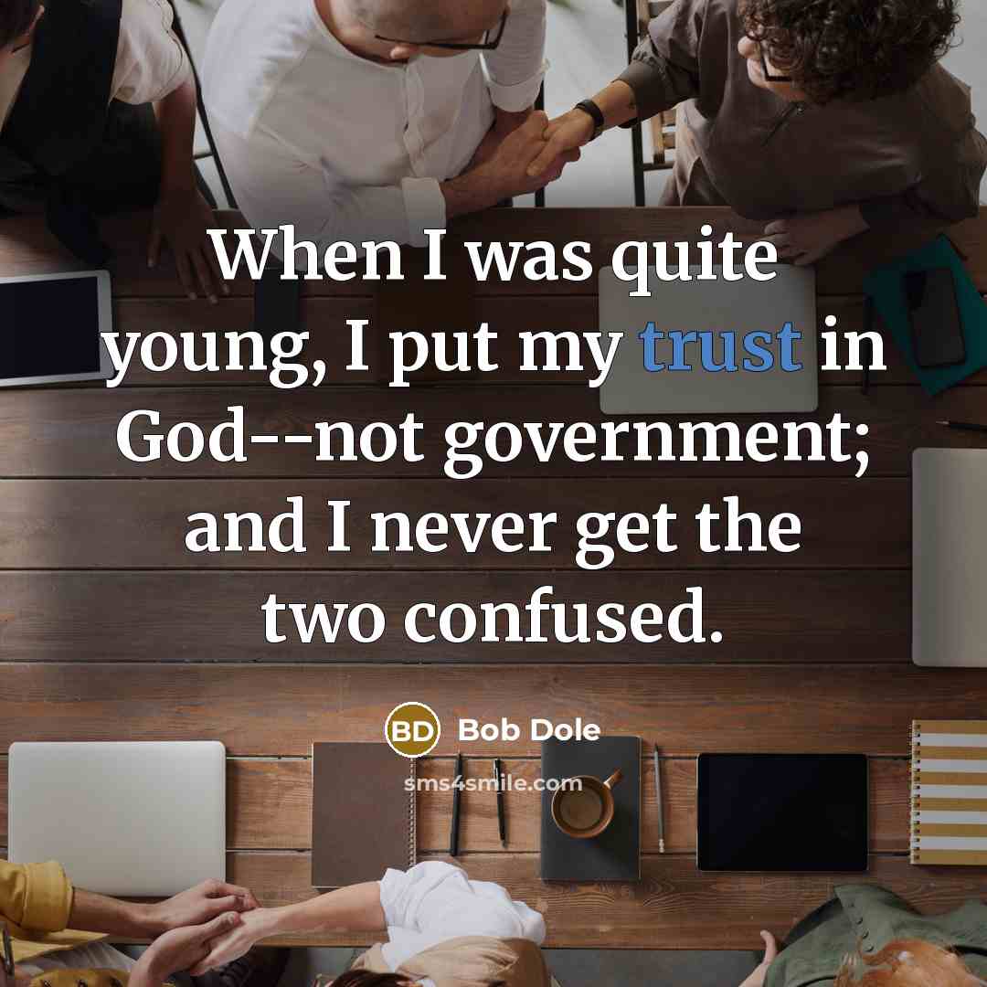 “When I was quite young, I put my trust in…” quote by Bob Dole