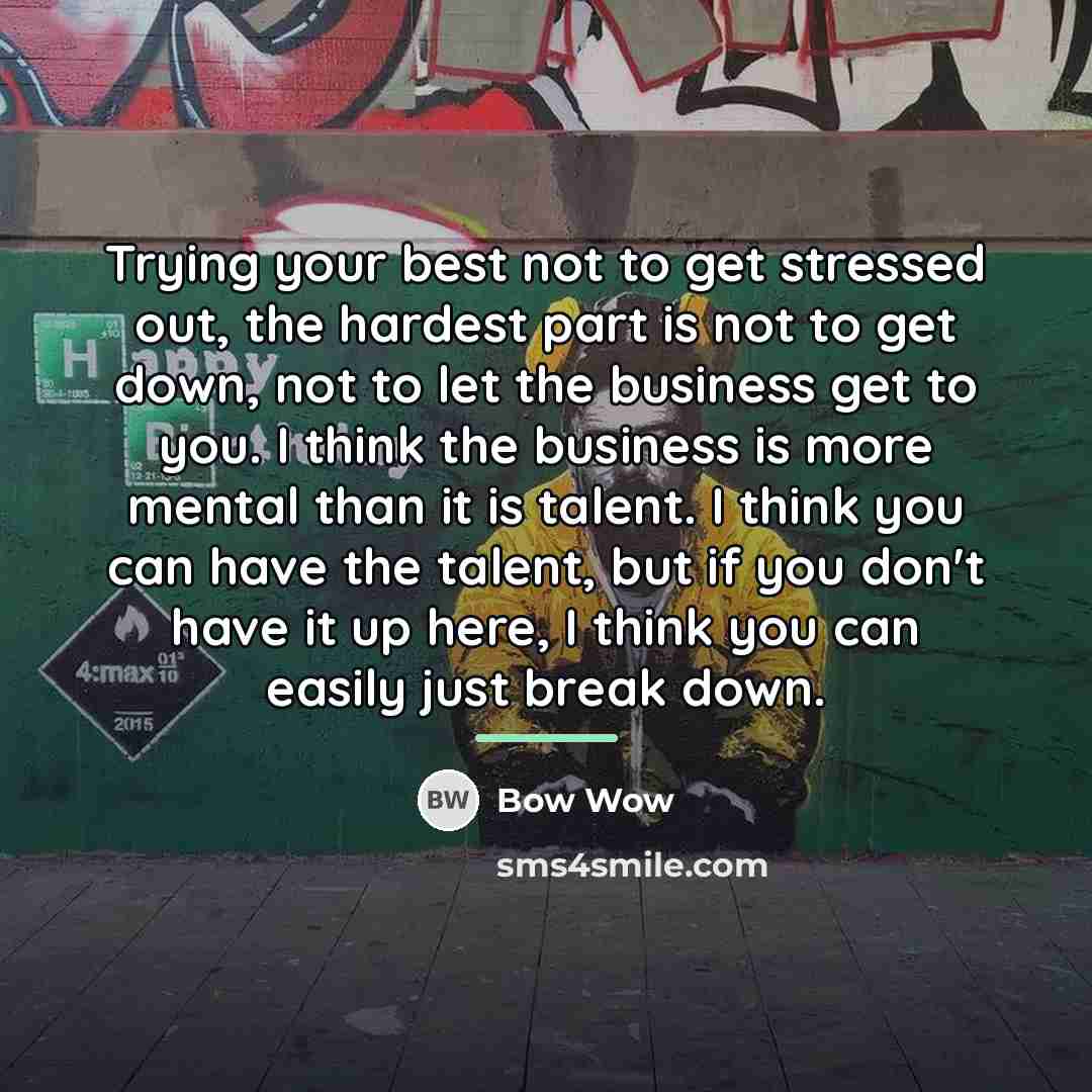 “Trying your best not to get stressed out, the hardest…” quote by Bow Wow