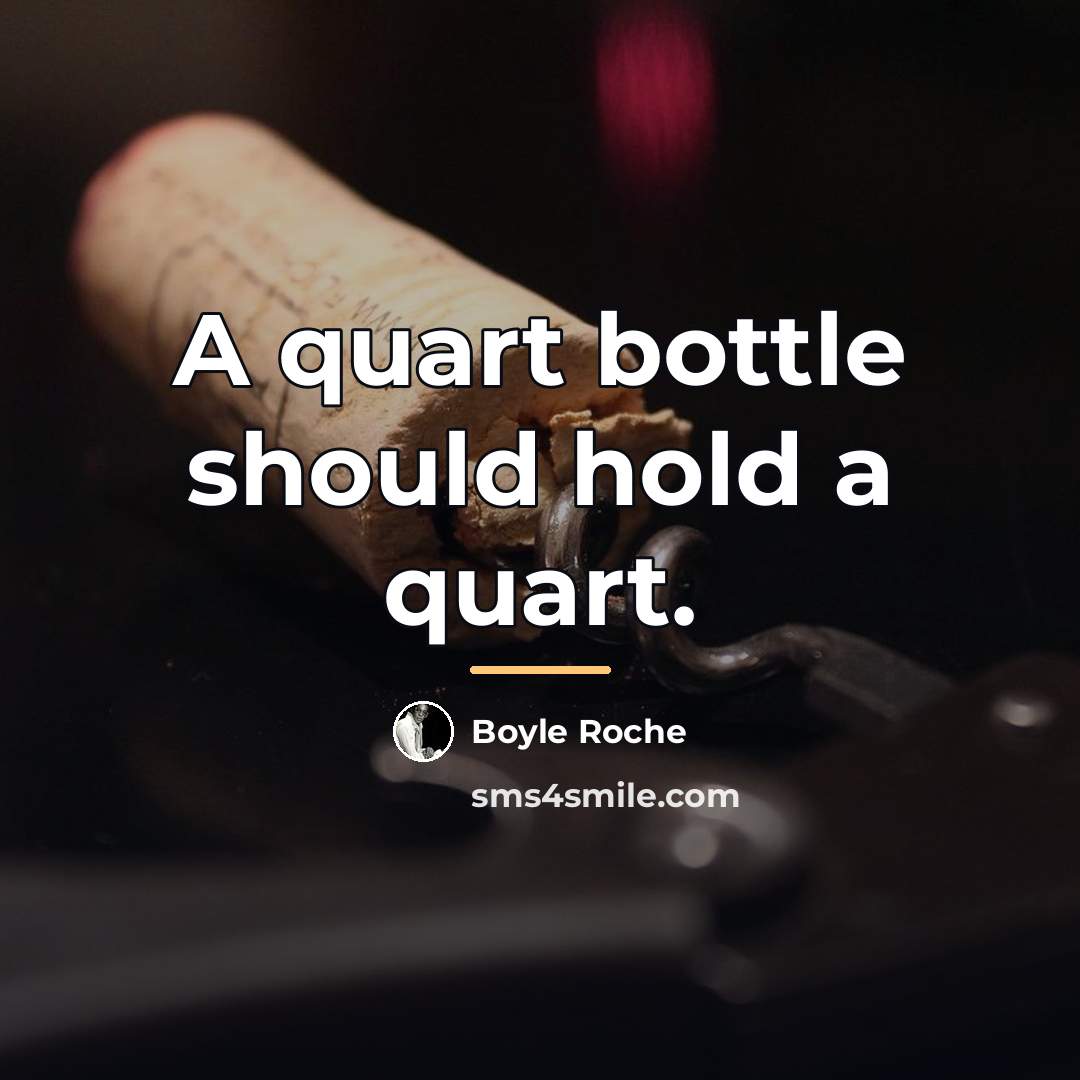 “A quart bottle should hold a quart.…” quote by Boyle Roche