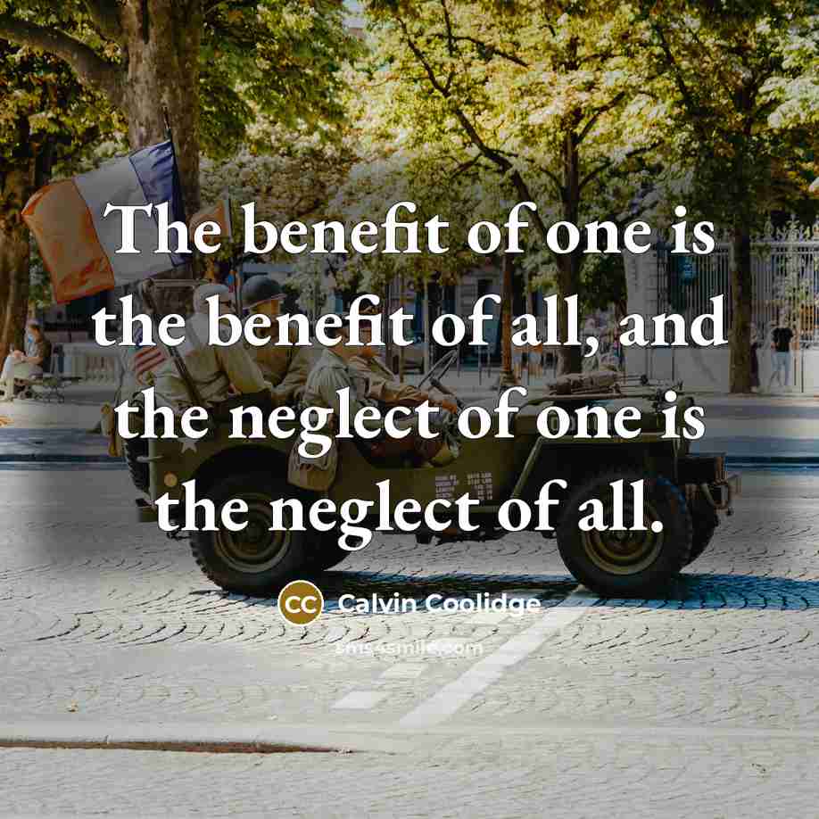 “The benefit of one is the benefit of all, and…” quote by Calvin Coolidge