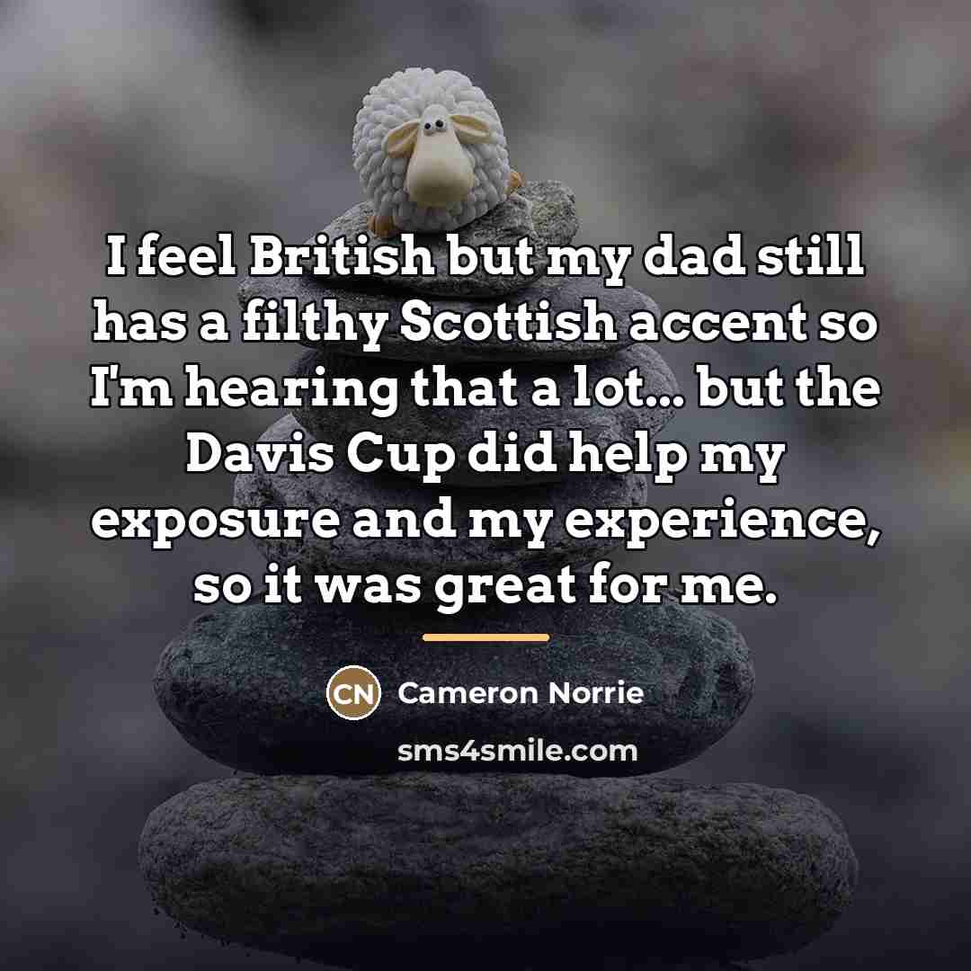 “I feel British but my dad still has a filthy…” quote by Cameron Norrie