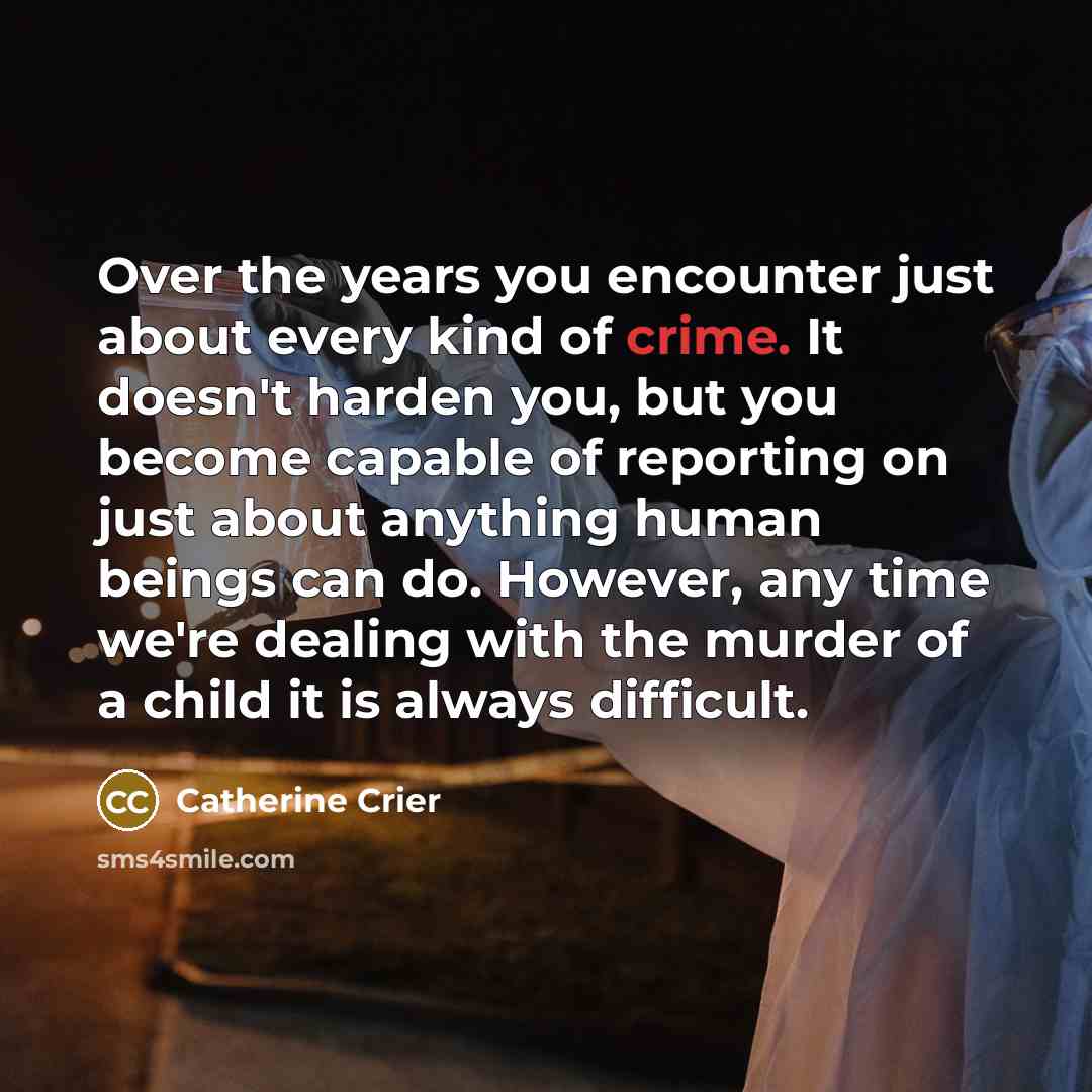 “Over the years you encounter just about every kind of…” quote by Catherine Crier