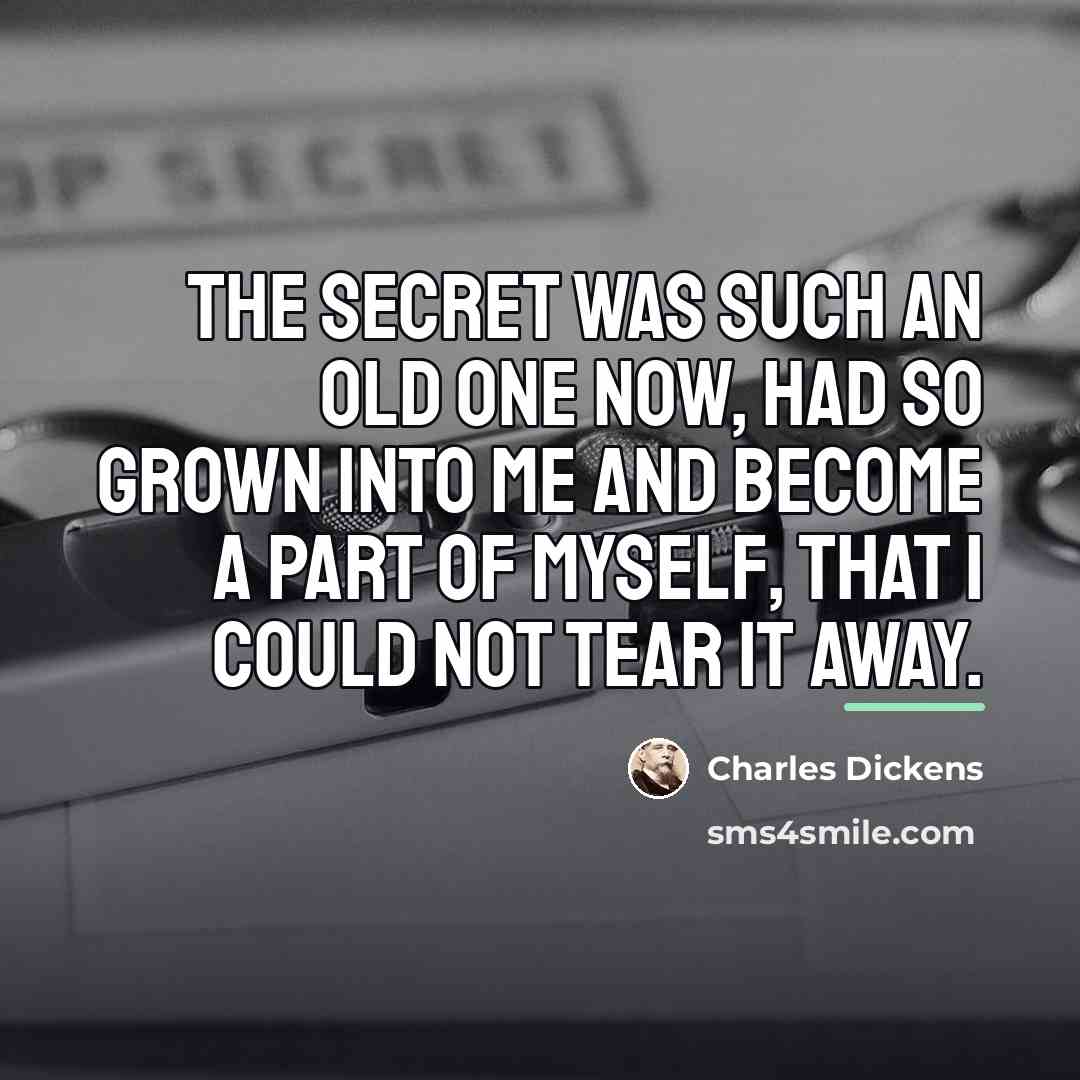 “The secret was such an old one now, had so…” quote by Charles Dickens