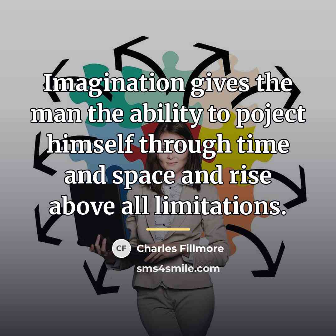 “Imagination gives the man the ability to poject himself through…” quote by Charles Fillmore